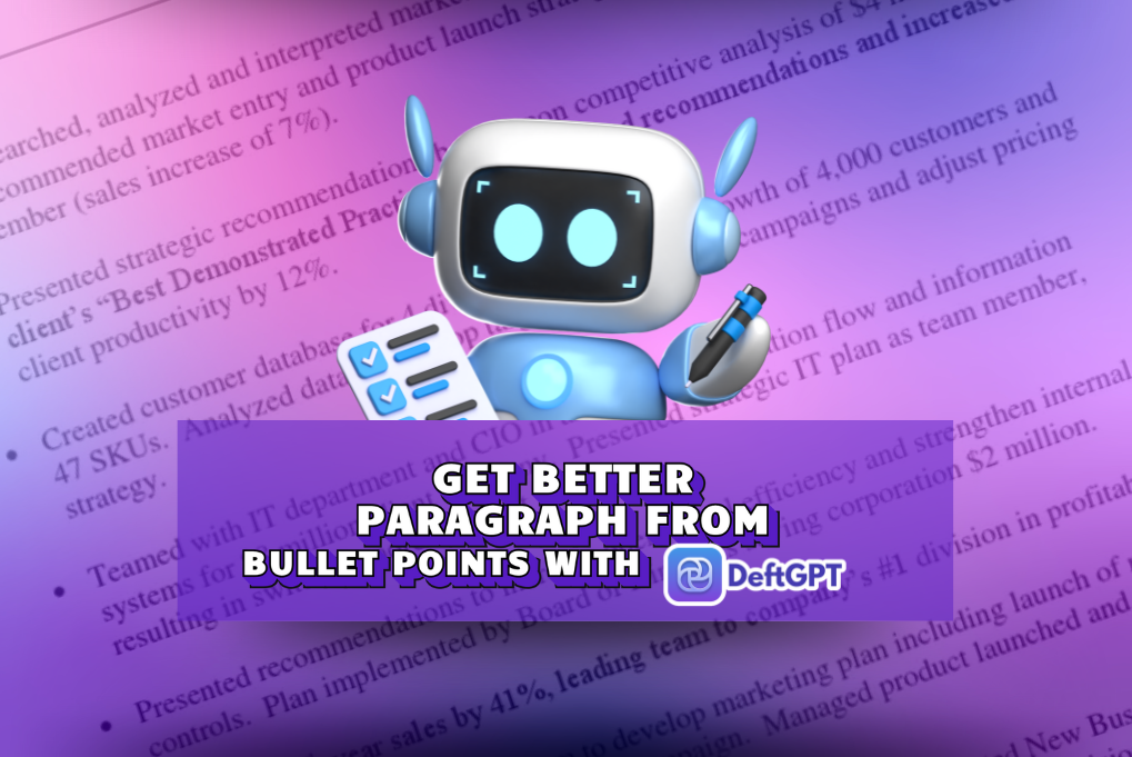 Get Better Paragraphs from Bullet Points with DeftGPT AI Assistant
